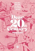 친애하는 20세기=Dear 20th century : 오늘의 클래식, 시대의 아이콘, 나의 취향이 된 20세기 걸작들의 문제적 탄생기